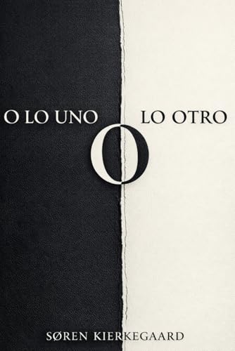 O lo Uno o lo Otro de Søren Kierkegaard: Una guía sobre cómo elegir y dar sentido a tu vida (Traducción Moderna) - O lo Uno o lo Otro Kierkegaard: ... o lo Otro - Traducción Moderna Sintetizada
