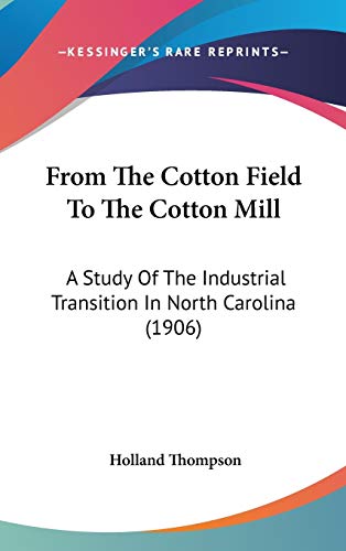 From The Cotton Field To The Cotton Mill: A Study Of The Industrial Transition In North Carolina (1906)