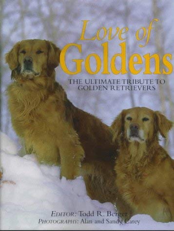 Love of Goldens: The Ultimate Tribute to Golden... 1840370467 Book Cover