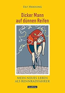 Dicker Mann auf dünnen Reifen. Mein neues Leben als Rennradfahrer.
