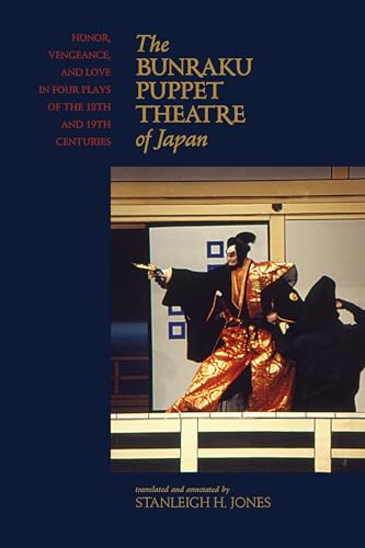 Compare Textbook Prices for The Bunraku Puppet Theatre of Japan: Honor, Vengeance, and Love in Four Plays of the 18th and 19th Centuries  ISBN 9780824835620 by Jones   Jr., Stanleigh H.,Jones   Jr., Stanleigh H.,Jones   Jr., Stanleigh H.