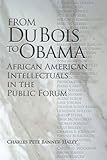 From Du Bois to Obama: African American Intellectuals in the Public Forum