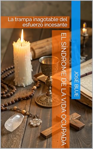 El Síndrome de la Vida Ocupada: La trampa inagotable del esfuerzo incesante