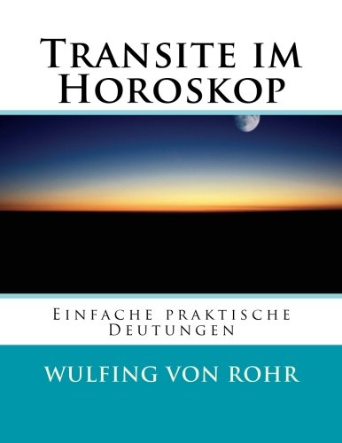 Transite im Horoskop: Richtige Zeitpunkte erkennen, Probleme lösen, Chancen nutzen Transite im Horoskop: Richtige Zeitpunkte erkennen, Probleme lösen, Chancen nutzen