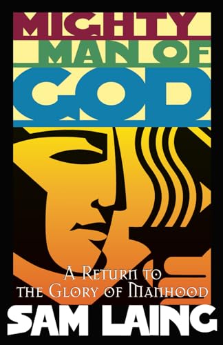 Mighty Man of God: A Return to the Glory of Manhood