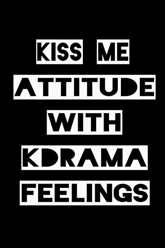 KISS ME ATTITUDE WITH KDRAMA FEELINGS: KPOP Fan Gratitude Journal Book 366 Pages 6" x 9" Notebook