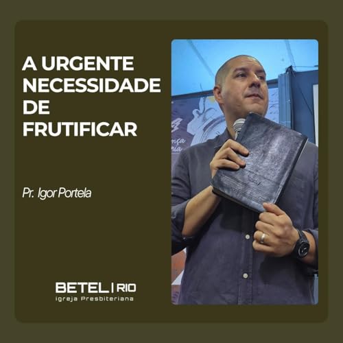 A Urgente Necessidade de Frutificar - Pr Igor Portela