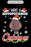 Composition Notebook: I want a hippopotamus for Christmas Journal/Notebook Blank Lined Ruled 6x9 100 Pages