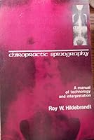 Chiropractic spinography: A manual of technology and interpretation B0006CTQI4 Book Cover
