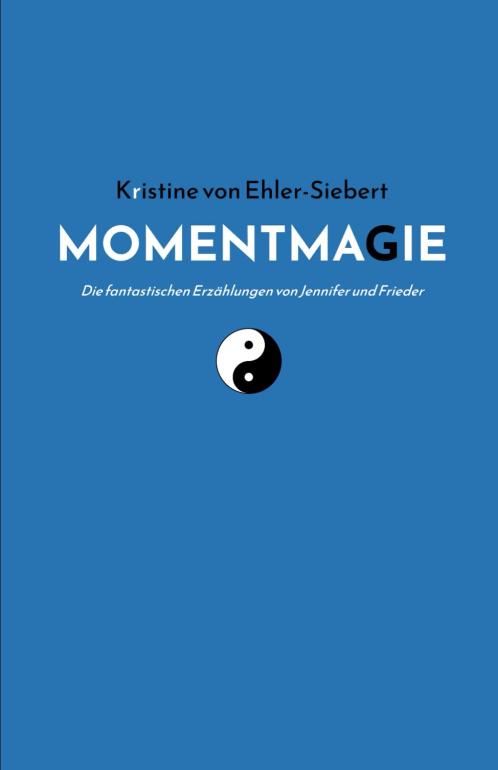 MOMENTMAGIE: Die fantastischen Erzählungen von Jennifer und Frieder: 1