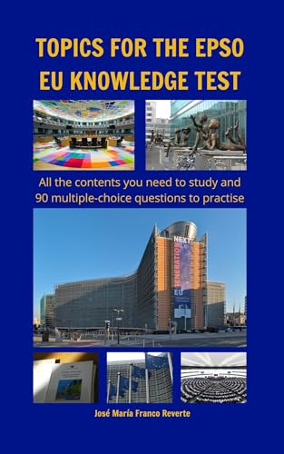 Topics for the EPSO EU knowledge test: All the contents you need to study and 90 multiple-choice questions to practise