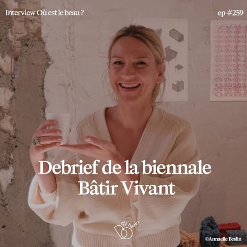 #258 - Debrief de la Biennale B&acirc;tir Vivant