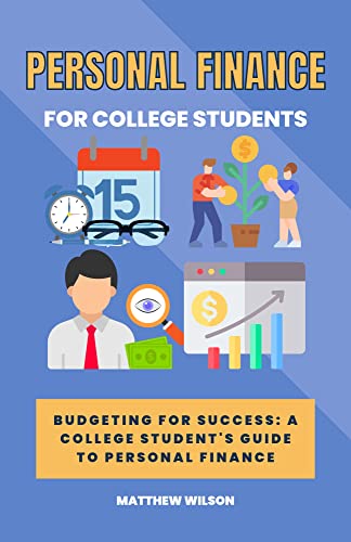 Personal Finance for College Students: Budgeting for Success: A College Student's Guide to Personal Finance