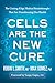 Cells Are the New Cure: The Cutting-Edge Medical Breakthroughs That Are Transforming Our Health