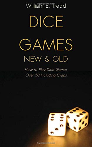 Dice Games New and Old: How to Play Dice Games – Over 50 Including Craps