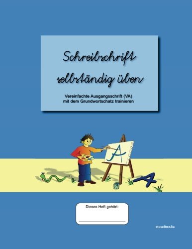 Schreibschrift selbständig üben: Vereinfachte Ausgangsschrift (VA) mit dem Grundwortschatz trainie Schreibschrift selbständig üben: Vereinfachte Ausgangsschrift (VA) mit dem Grundwortschatz trainie