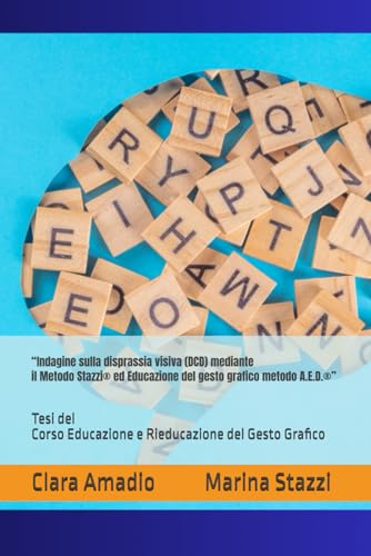 “Indagine sulla disprassia visiva (DCD) mediante il Metodo Stazzi® ed Educazione del gesto grafico metodo A.E.D.®”: Tesi del Corso Educazione e Rieducazione del Gesto Grafico