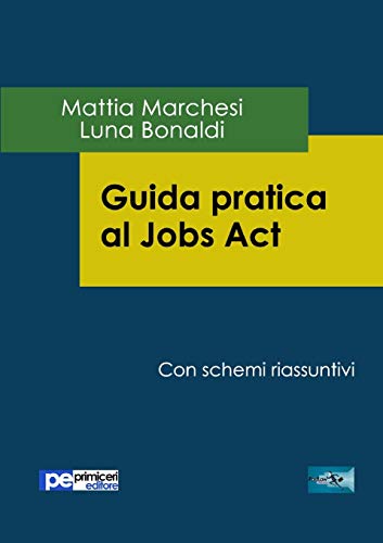 Guida pratica al Jobs act Guida pratica al Jobs act