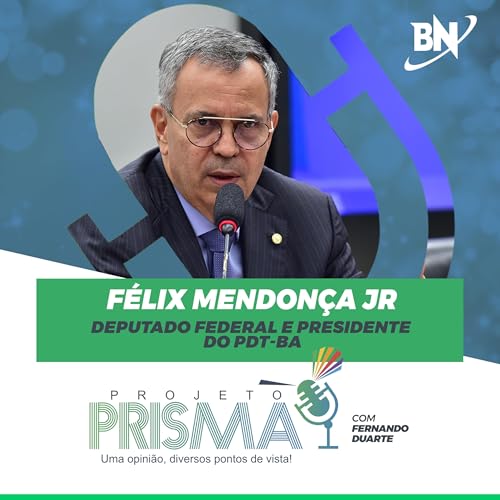 EP148 - Félix Mendonça Jr | Deputado federal e presidente do PDT-BA