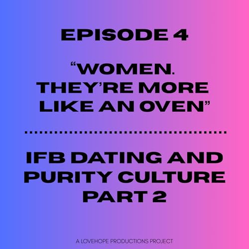 Women. They're More Like An Oven | IFB Dating and Purity Culture Part 2