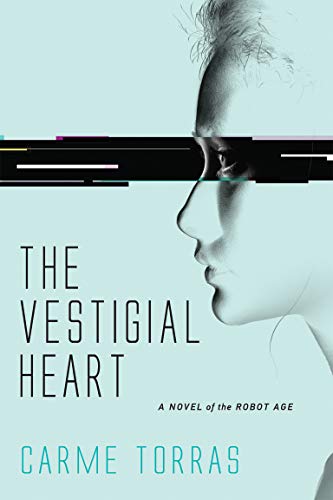 The Vestigial Heart: A Novel of the Robot Age (The MIT Press)