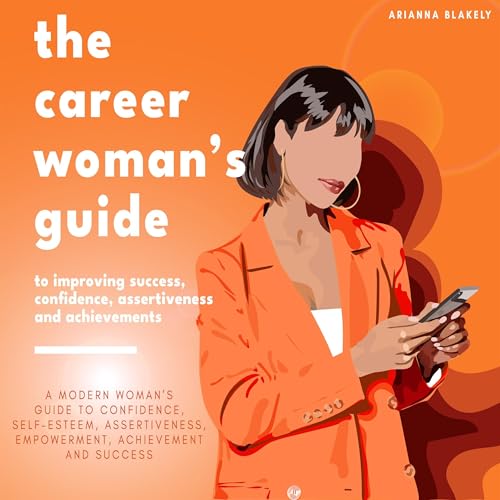 Listen to The Career Woman&amp;rsquo;s Guide to Improving Success, Confidence, Assertiveness and Achievements by Arianna Blakely episode artwork