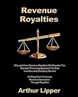 Revenue Royalties: Why and How Revenue Royalties Will Become the Standard Financing Approach for Both Investors and Company Owners 1077441754 Book Cover