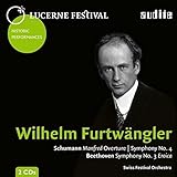  Lucerne Festival Historic Performances: Wilhelm Furtwängler (Archivfund. Schumann: Manfred-Ouvertüre & Sinfonie Nr. 4 - Beethoven: Sinfonie Nr. 3 \'Eroica\')