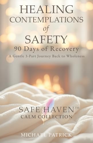 HEALING CONTEMPLATIONS of SAFETY: 90 Days of Recovery - A Gentle 3-Part Journey Back to Wholeness