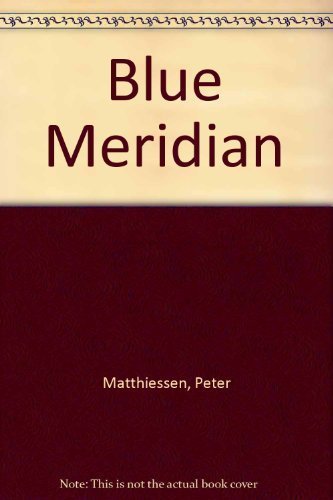 Blue Meridian by Matthiessen, Peter (1973) Mass... B011SKBBVM Book Cover