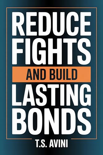 Reduce Fights and Build Lasting Bonds (English Edition)