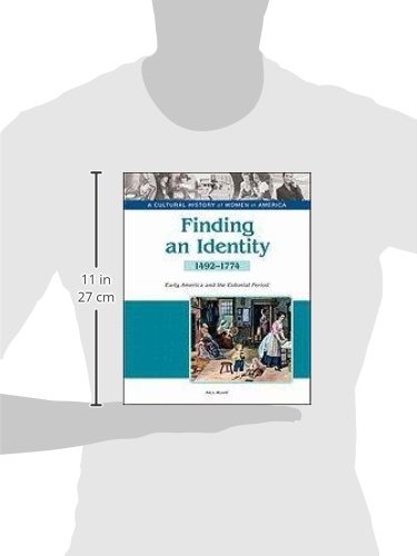 Finding an Identity:: Early America and the Colonial Period 1492-1774 (A Cultural History of Women in America)
