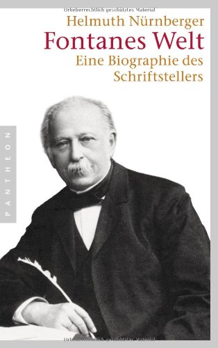 Fontanes Welt: Eine Biographie des Schriftstellers