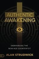 Authentic Awakening: Dismantling the New Age Counterfeit 0992539226 Book Cover
