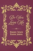 Do You Love Me: Romance Genre Reading Journal, planner for book lovers to track 100 book ratings & reviews, challenges, book list, progress 1966099215 Book Cover