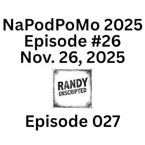 NaPodPoMo 2025 Episode #26 – Nov. 26, 2025