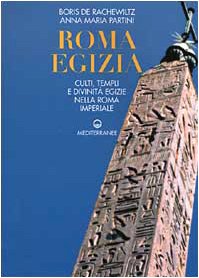 Roma egizia. Culti, templi e divinità egizie nella Roma imperiale
