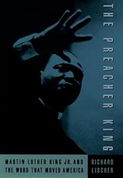 The Preacher King: Martin Luther King, Jr. and the Word that Moved America