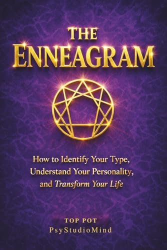 THE ENNEAGRAM: How to Identify Your Type, Understand Your Personality