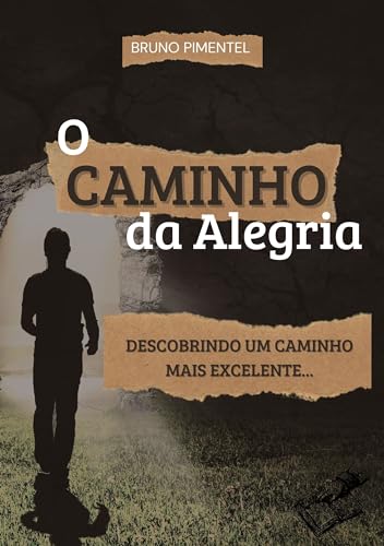 O Caminho da Alegria: Descobrindo um caminho mais excelente...