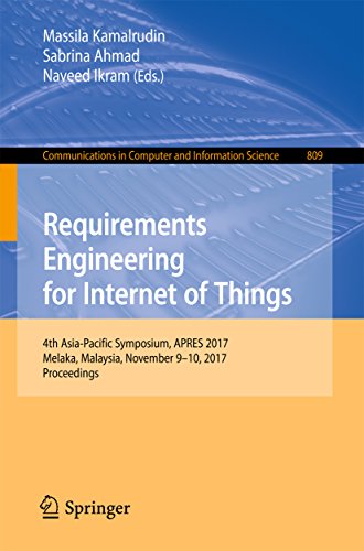 Requirements Engineering for Internet of Things: 4th Asia-Pacific Symposium, APRES 2017, Melaka, Malaysia, November 9–10, 2017, Proceedings (Communications ... Science Book 809) (English Edition)