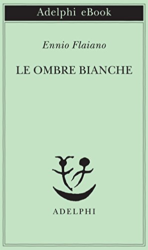 Le ombre bianche (Opere di Ennio Flaiano Vol. 4) Le ombre bianche (Opere di Ennio Flaiano Vol. 4)