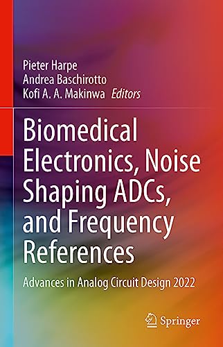 Biomedical Electronics, Noise Shaping ADCs, and Frequency References: Advances in Analog Circuit Design 2022