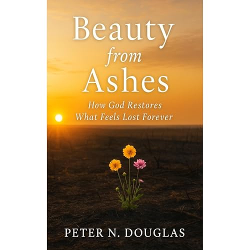 Beauty from Ashes Audiolibro Por Peter N. Douglas arte de portada