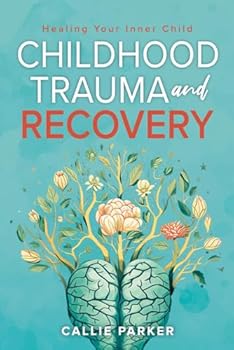 Paperback Childhood Trauma and Recovery: Healing Your Inner Child (Inner Peace Revolution) Book