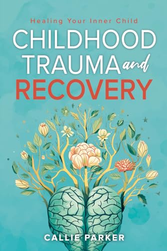 Childhood Trauma and Recovery: Healing Your Inn... B0CTHT95D3 Book Cover