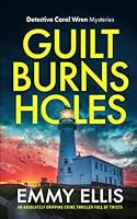 GUILT BURNS HOLES an absolutely gripping crime thriller full of twists (Detective Carol Wren Mysteries) 1804058920 Book Cover