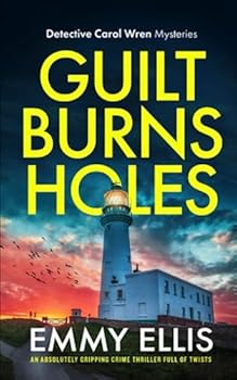 GUILT BURNS HOLES an absolutely gripping crime thriller full of twists (Detective Carol Wren Mysteries)