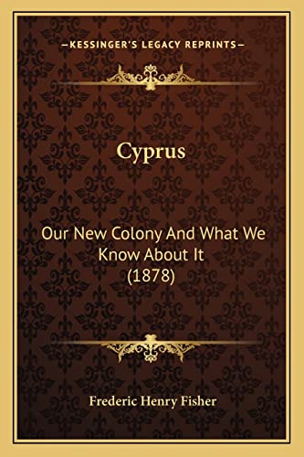 Cyprus: Our New Colony And What We Know About It (1878)