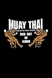 muay thai because you might run out of ammo: 6x9 lined journal / notebook perfect for martial art fan especially muay thai from thailand